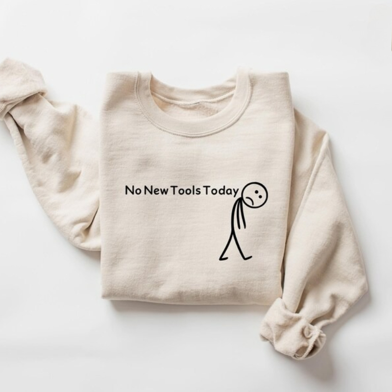 No New Tools Today Sweatshirt, - Office And Tech review and price