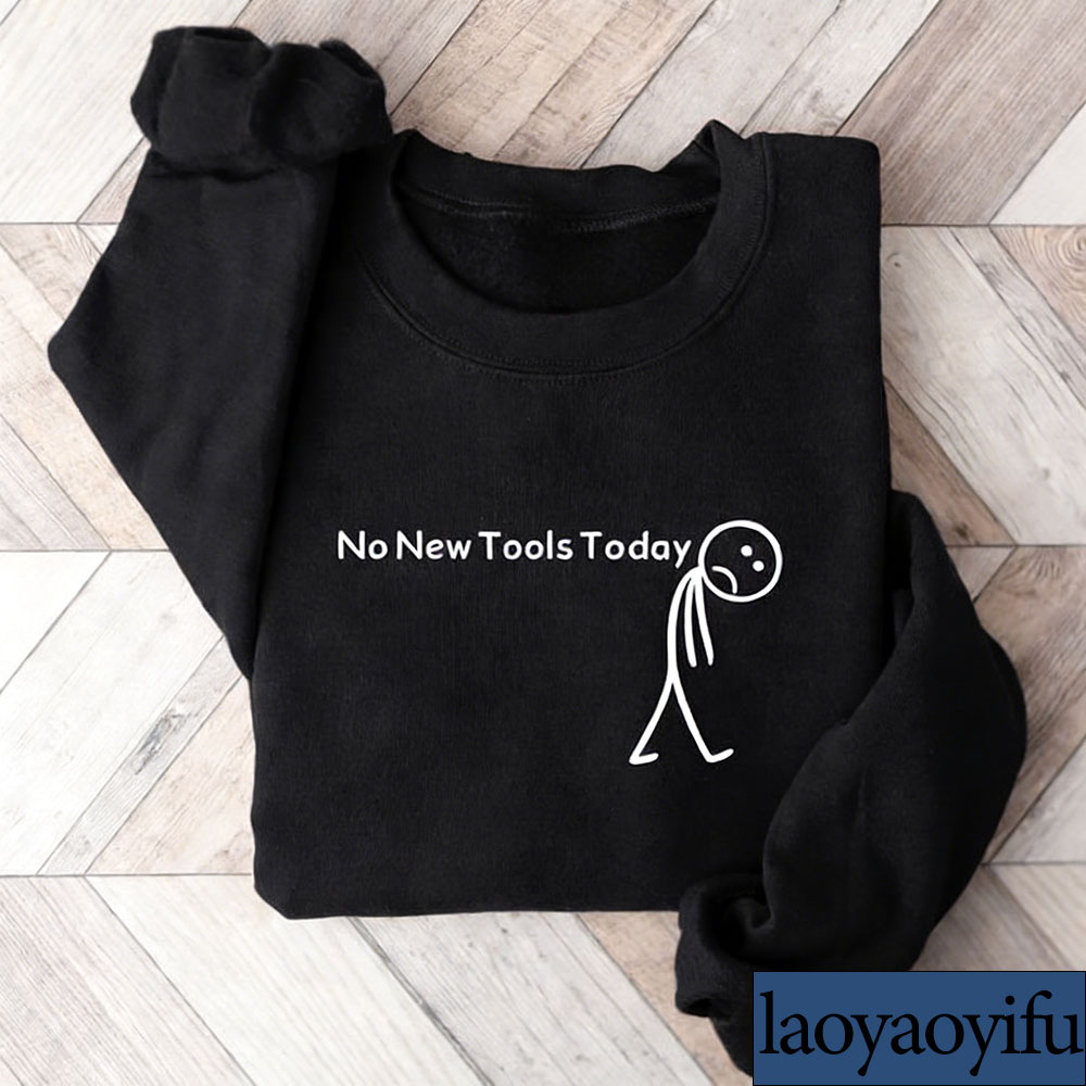 No New Tools Today Sweatshirt, - Office And Tech review and price